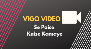 Vigo Video se Paise Kaise Kamayen